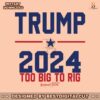 trump-2024-too-big-to-rig-awakened-patriot-svg