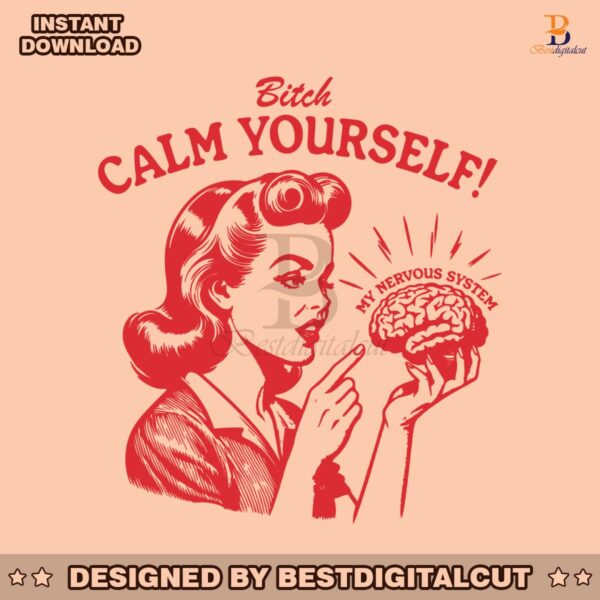 bitch-calm-yourself-my-nervous-system-svg