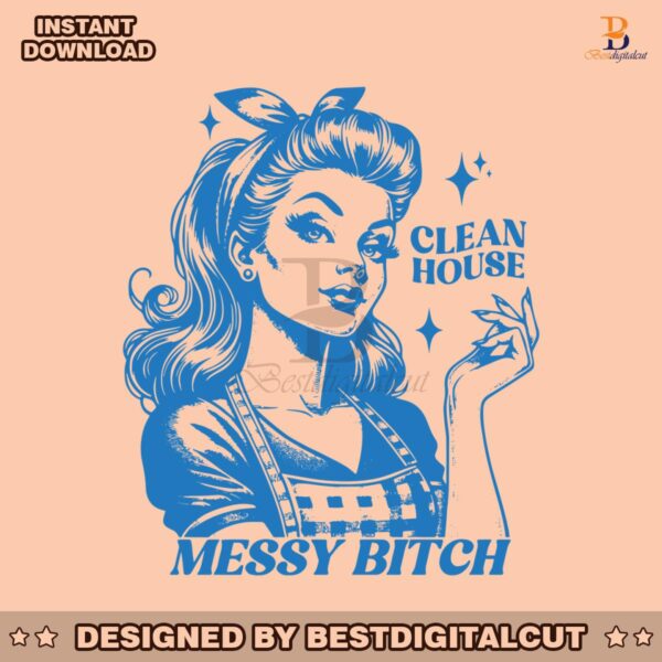 funny-clean-house-messy-bitch-svg