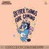 bluey-angel-better-things-are-coming-png