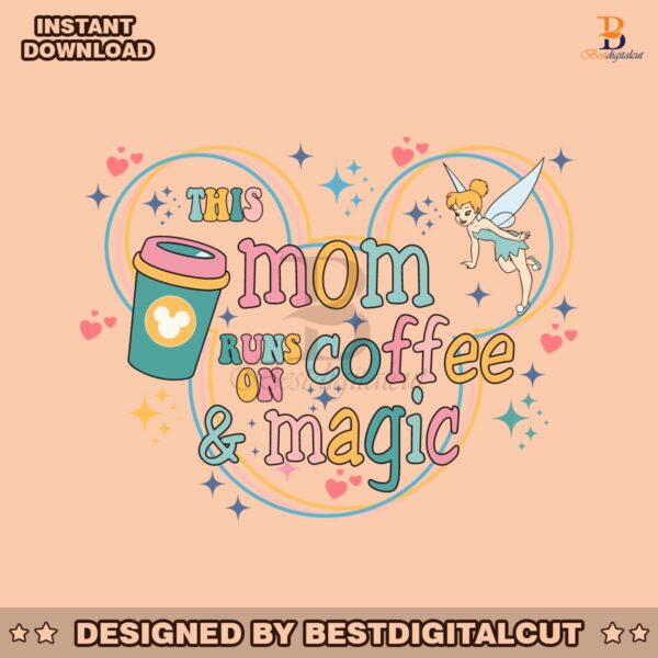 disney-this-mom-runs-on-coffee-and-magic-svg