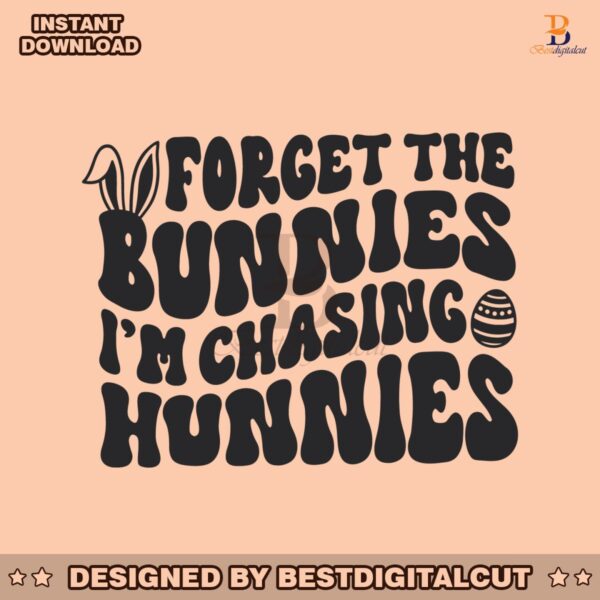 forget-the-bunnies-im-chasing-hunnies-svg