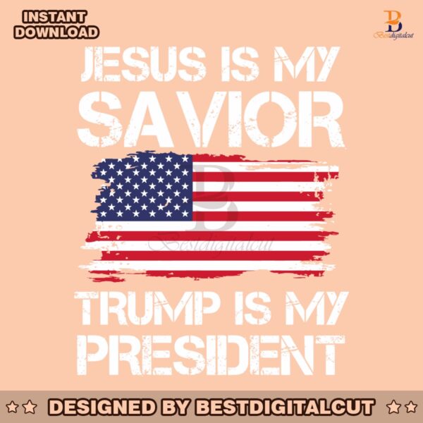 jesus-is-my-savivor-trump-is-my-president-svg