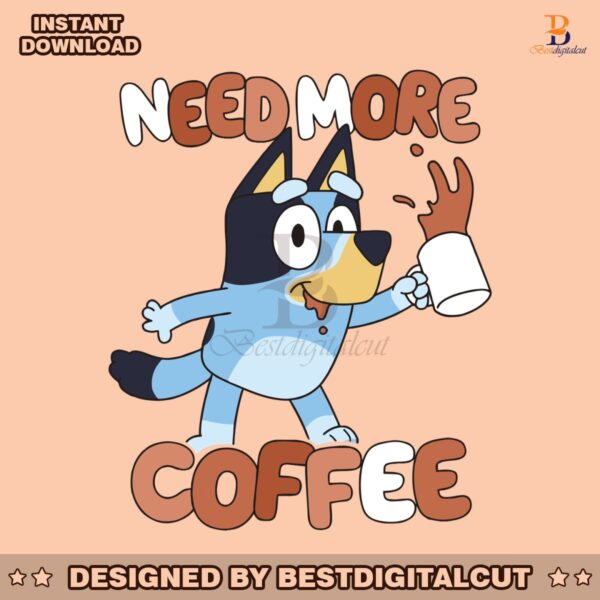 cute-bluey-need-more-coffee-svg