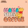 mama-needs-coffee-winnie-the-pooh-svg