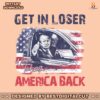 trump-get-in-loser-we-are-taking-america-back-png