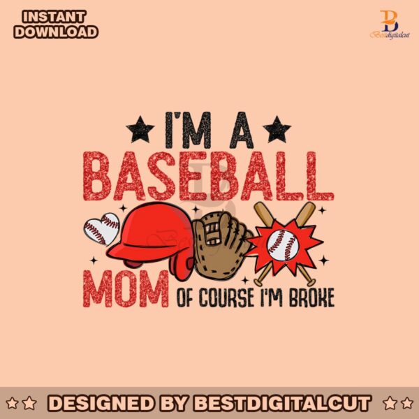 im-a-baseball-mom-of-course-im-broke-png