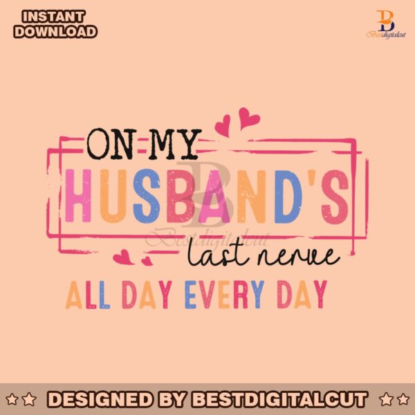 on-my-husbands-last-nerve-all-day-everyday-svg