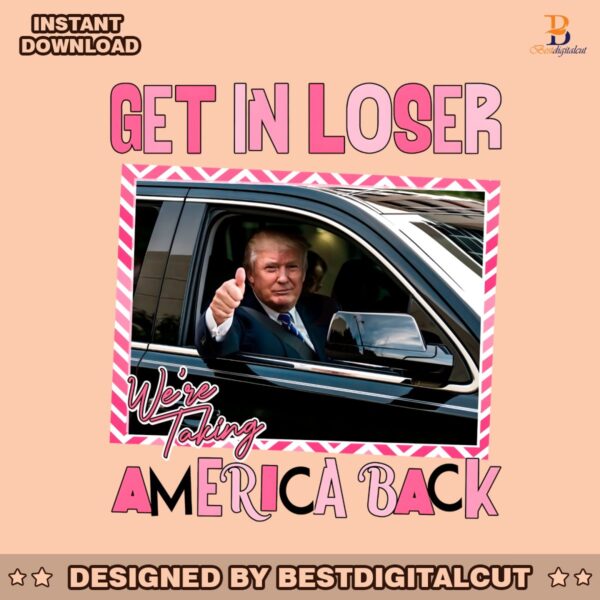 get-in-loser-we-are-taking-america-back-png