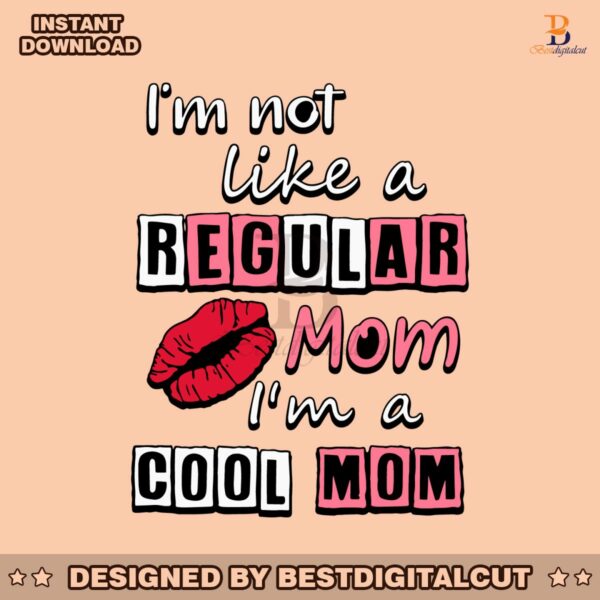 im-not-like-a-regular-mom-im-a-cool-mom-svg