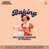retro-baker-baking-because-murder-is-wrong-png