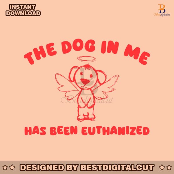 the-dog-in-me-has-been-euthanized-svg