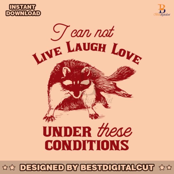 i-can-not-live-laugh-love-under-these-conditions-svg