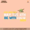 may-the-4th-be-with-you-2024-baby-yoda-svg