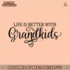 life-is-better-with-grandkids-svg
