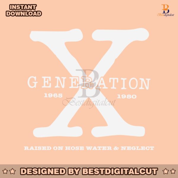 generation-x-raised-on-hose-water-and-neglect-svg