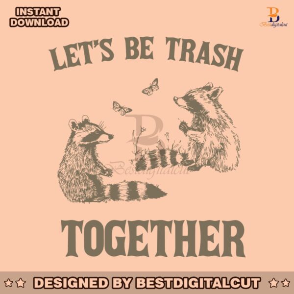 lets-be-trash-together-funny-trash-pandal-svg