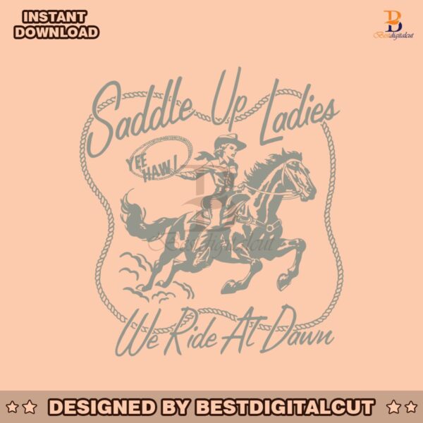saddle-up-ladies-we-ride-at-dawn-svg