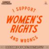 i-support-womens-rights-and-wrongs-quote-svg