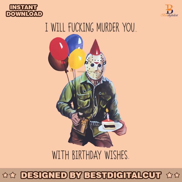 jason-i-will-fucking-murder-you-with-birthday-wishes-png