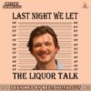 last-night-we-let-the-liquor-talk-mugshot-png