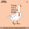 funny-today-im-a-serious-goose-svg