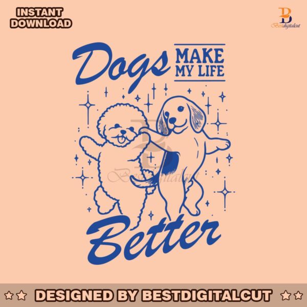 dogs-make-my-life-better-funny-dog-mom-svg