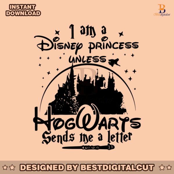 i-am-a-disney-princess-unless-hogwarts-sends-a-letter-svg