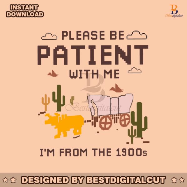 please-be-patient-with-me-im-from-the-1900s-svg