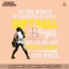 to-the-world-my-daughter-is-just-a-softball-player-svg