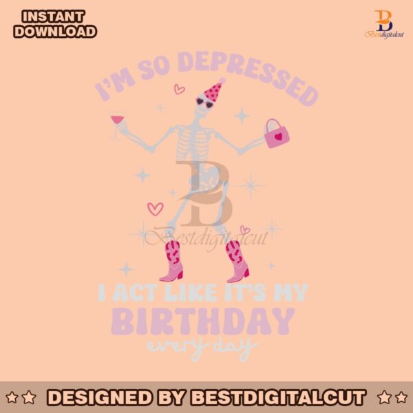 skeleton-im-so-depressed-i-act-like-its-my-birthday-svg