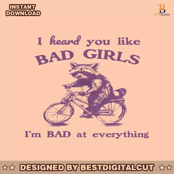 i-heard-you-like-bad-girls-i-bad-at-everything-svg