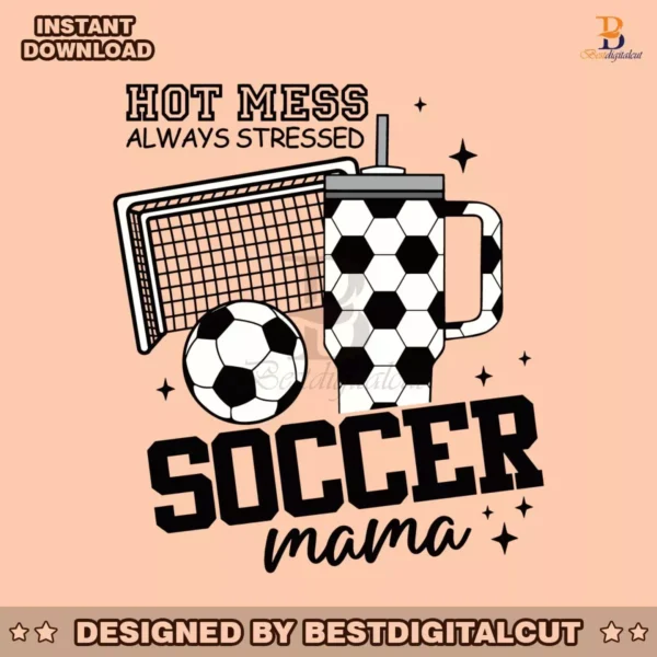 hot-mess-always-stressed-soccer-mama-svg