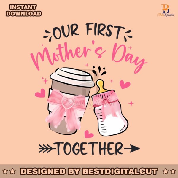 our-first-mothers-day-together-png