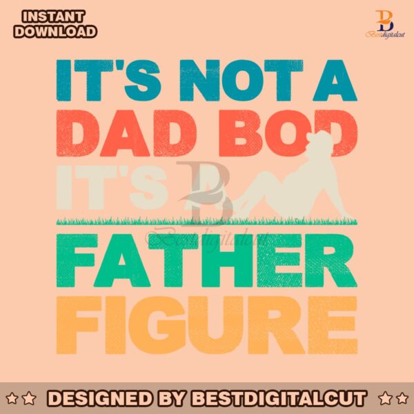 its-not-a-dad-bod-its-a-father-figure-cool-dad-svg