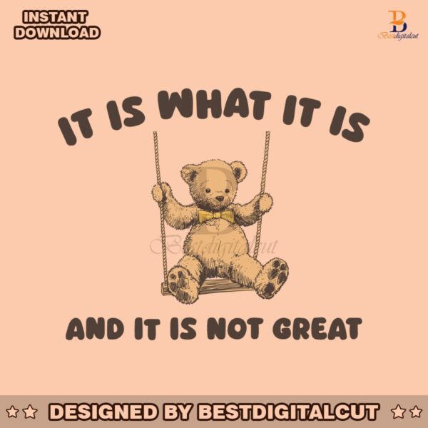 bear-meme-it-is-what-it-is-and-it-is-not-great-svg