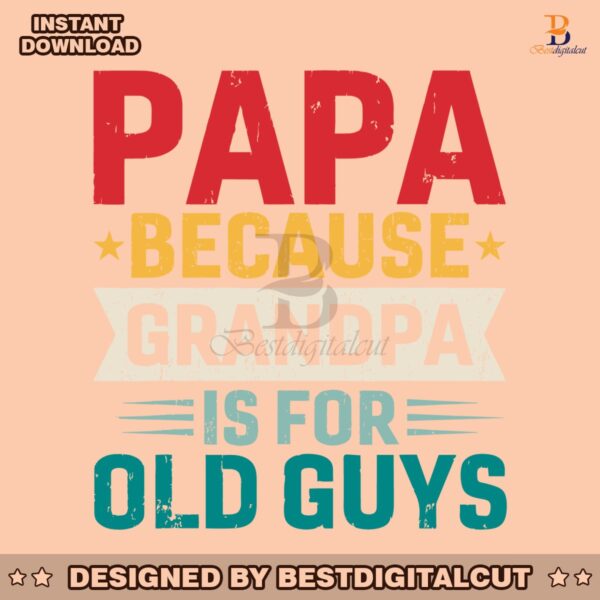 papa-because-grandpa-is-for-old-guys-svg