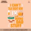 i-cant-talk-right-now-im-doing-dad-stuff-svg
