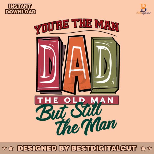 you-are-the-man-dad-the-old-man-svg