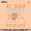 if-dad-cant-fix-it-we-are-all-screwed-fathers-day-svg