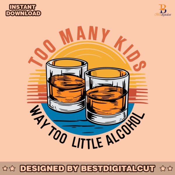 funny-too-many-kids-little-alcohol-dad-life-svg