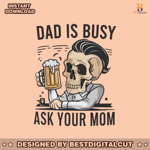 dad-is-busy-ask-your-mom-skull-father-svg