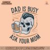 dad-is-busy-ask-your-mom-happy-fathers-day-svg