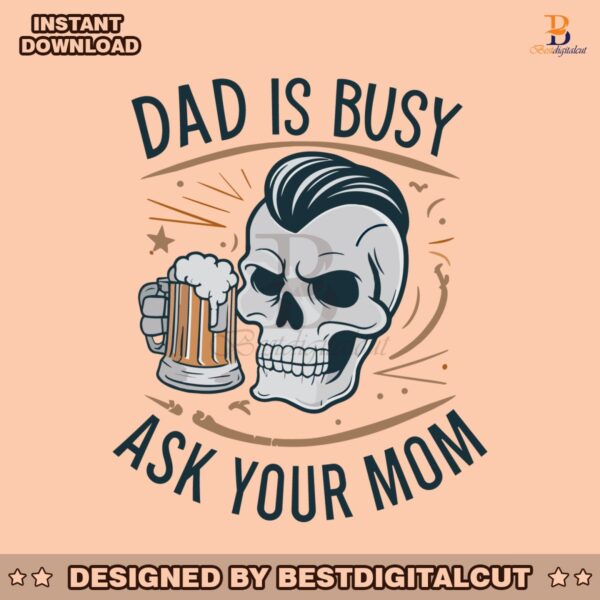 dad-is-busy-ask-your-mom-happy-fathers-day-svg
