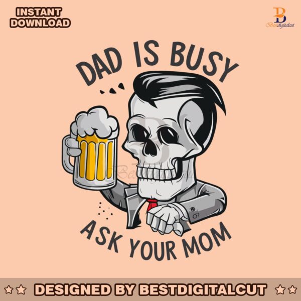 funny-skull-dad-is-busy-ask-your-mom-svg