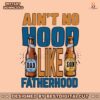 aint-no-hood-like-fatherhood-png