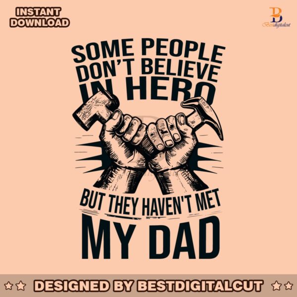 people-dont-believe-in-hero-they-havent-met-my-dad-svg