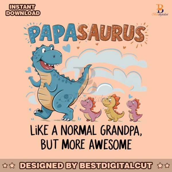 papasaurus-like-a-normal-grandpa-happy-fathers-day-png