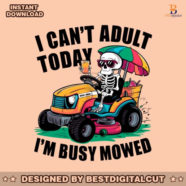 i-cant-adult-today-im-busy-mowed-skeleton-dad-png