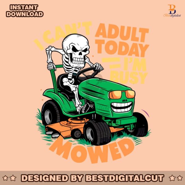 i-cant-adult-today-im-busy-mowed-daddy-quote-png